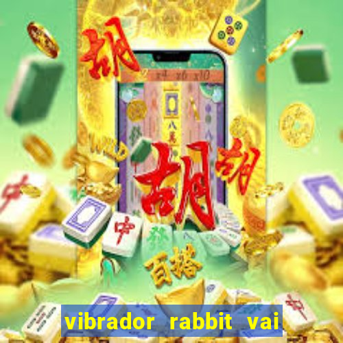 vibrador rabbit vai e vem